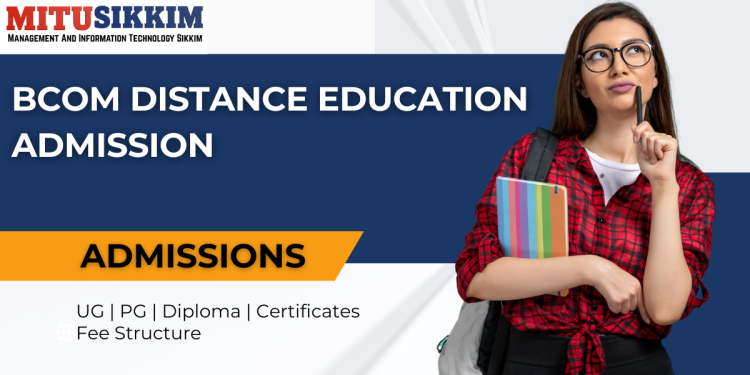 BCOM Distance Education Admission: Eligibility, Duration, Entrance Exams, Apply Now